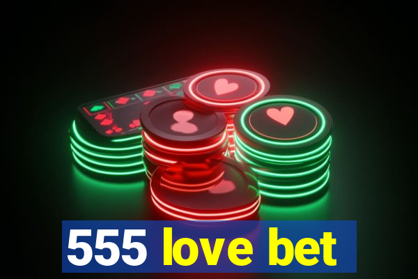 555 love bet